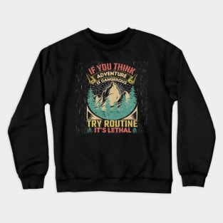 If you think adventure is dangerous Crewneck Sweatshirt